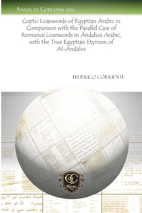 Corriente |  Coptic Loanwords of Egyptian Arabic in Comparison with the Parallel Case of Romance Loanwords in Andalusi Arabic, with the True Egyptian Etymon of Al-Andalus | eBook | Sack Fachmedien