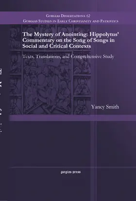 Smith |  The Mystery of Anointing: Hippolytus' Commentary on the Song of Songs in Social and Critical Contexts | eBook | Sack Fachmedien