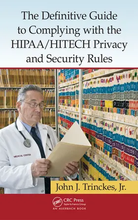 Trinckes | The Definitive Guide to Complying with the HIPAA/HITECH Privacy and Security Rules | Buch | 978-1-4665-0767-8 | sack.de