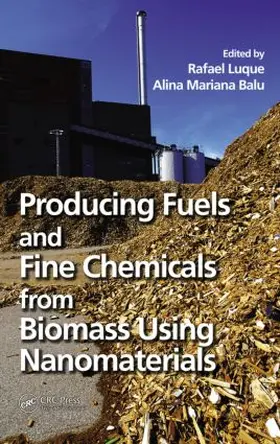 Luque / Balu | Producing Fuels and Fine Chemicals from Biomass Using Nanomaterials | Buch | 978-1-4665-5339-2 | www2.sack.de