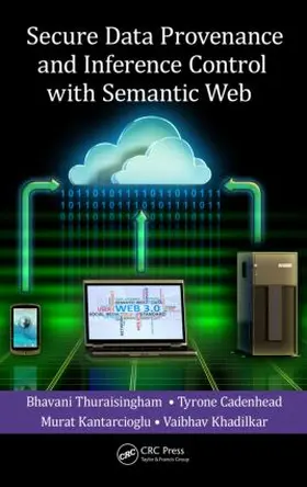 Thuraisingham / Cadenhead / Kantarcioglu | Secure Data Provenance and Inference Control with Semantic Web | Buch | 978-1-4665-6943-0 | www2.sack.de