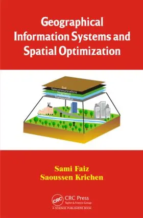 Faiz / Krichen | Geographical Information Systems and Spatial Optimization | Buch | 978-1-4665-7747-3 | sack.de
