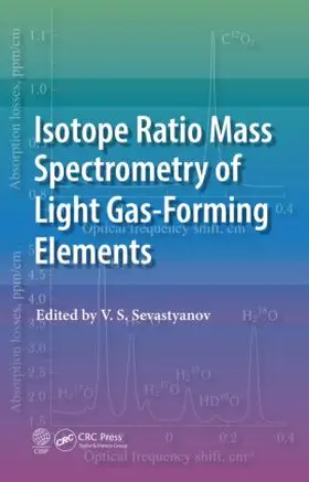 Sevastyanov | Isotope Ratio Mass Spectrometry of Light Gas-Forming Elements | Buch | 978-1-4665-9407-4 | sack.de
