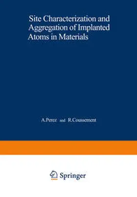 Perez / Coussement | Site Characterization and Aggregation of Implanted Atoms in Materials | E-Book | sack.de