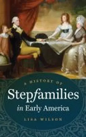 Wilson |  A History of Stepfamilies in Early America | Buch |  Sack Fachmedien