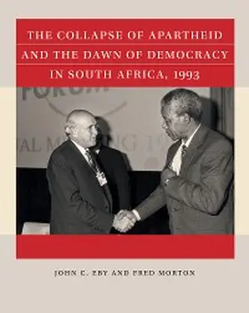 Eby / Morton |  The Collapse of Apartheid and the Dawn of Democracy in South Africa, 1993 | eBook | Sack Fachmedien