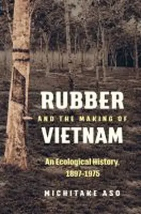 Aso |  Rubber and the Making of Vietnam | Buch |  Sack Fachmedien