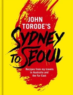 Torode |  John Torode's Sydney to Seoul | eBook | Sack Fachmedien