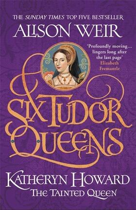 Weir | Six Tudor Queens 5: Katheryn Howard, The Tainted Queen | Buch | 978-1-4722-2781-2 | sack.de