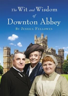 Fellowes |  The Wit and Wisdom of Downton Abbey | Buch |  Sack Fachmedien