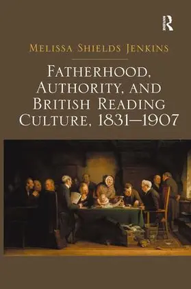 Jenkins | Fatherhood, Authority, and British Reading Culture, 1831-1907 | Buch | 978-1-4724-1161-7 | sack.de