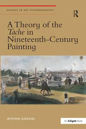 Sjåstad |  A Theory of the Tache in Nineteenth-Century Painting | Buch |  Sack Fachmedien