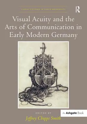 Smith |  Visual Acuity and the Arts of Communication in Early Modern Germany | Buch |  Sack Fachmedien