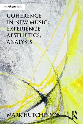 Hutchinson |  Coherence in New Music: Experience, Aesthetics, Analysis | Buch |  Sack Fachmedien