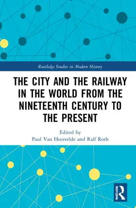Roth / Van Heesvelde |  The City and the Railway in the World from the Nineteenth Century to the Present | Buch |  Sack Fachmedien