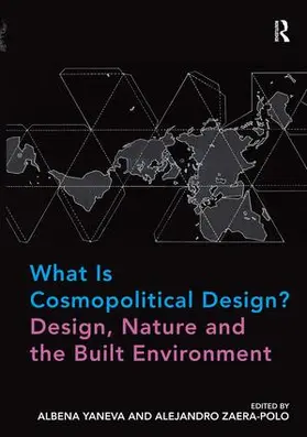 Yaneva / Zaera-Polo |  What Is Cosmopolitical Design? Design, Nature and the Built Environment | Buch |  Sack Fachmedien