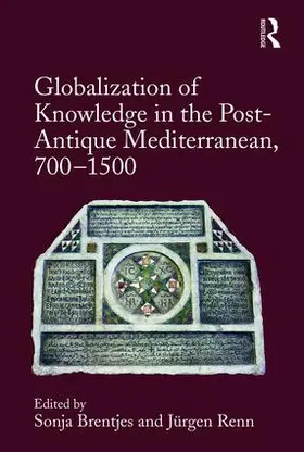 Brentjes / Renn |  Globalization of Knowledge in the Post-Antique Mediterranean, 700-1500 | Buch |  Sack Fachmedien