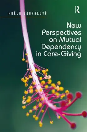 Souralova / Souralová |  New Perspectives on Mutual Dependency in Care-Giving | Buch |  Sack Fachmedien