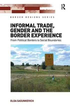 Sasunkevich | Informal Trade, Gender and the Border Experience | Buch | 978-1-4724-6221-3 | sack.de