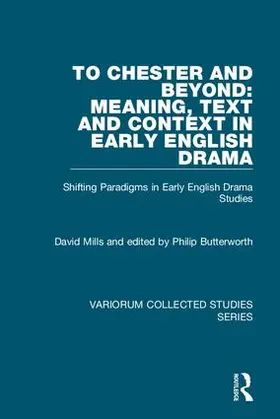 Mills / Butterworth |  To Chester and Beyond: Meaning, Text and Context in Early English Drama | Buch |  Sack Fachmedien