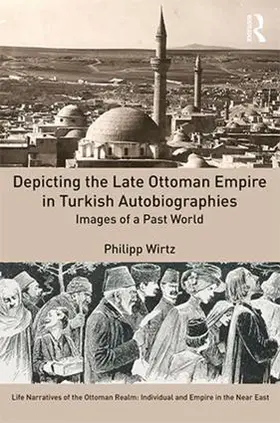 Wirtz |  Depicting the Late Ottoman Empire in Turkish Autobiographies | Buch |  Sack Fachmedien