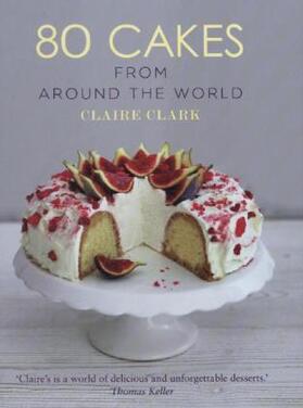 Clark |  80 Cakes from Around the World | Buch |  Sack Fachmedien