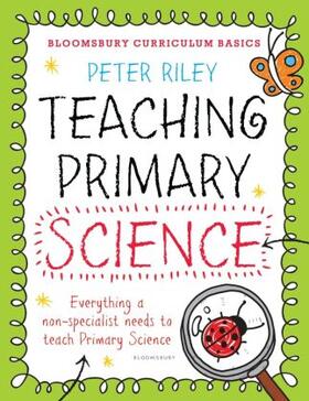 Riley |  Bloomsbury Curriculum Basics: Teaching Primary Science | Buch |  Sack Fachmedien