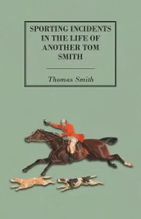 Smith |  Sporting Incidents in the Life of Another Tom Smith | eBook | Sack Fachmedien