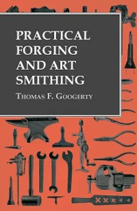 Googerty |  Practical Forging and Art Smithing | eBook | Sack Fachmedien