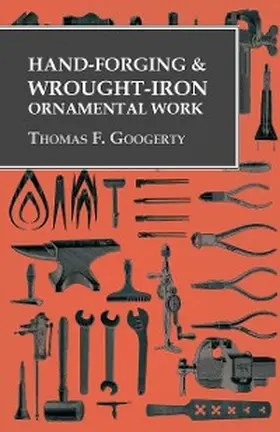 Googerty |  Hand-Forging and Wrought-Iron Ornamental Work | eBook | Sack Fachmedien