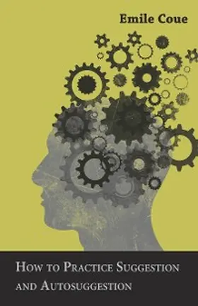 Coue |  How to Practice Suggestion and Autosuggestion | eBook | Sack Fachmedien