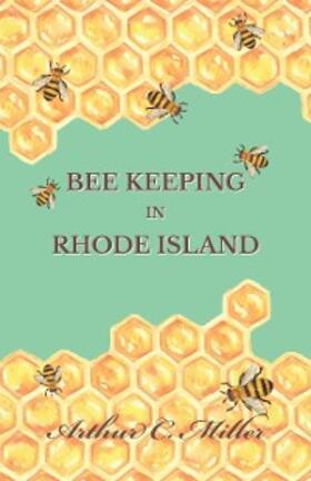Miller |  How to Keep Bees Or; Bee Keeping in Rhode Island | eBook | Sack Fachmedien