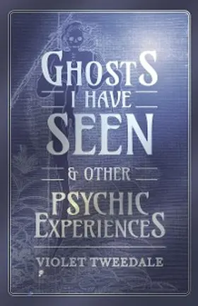 Tweedale |  Ghosts I Have Seen - and Other Psychic Experiences | eBook | Sack Fachmedien