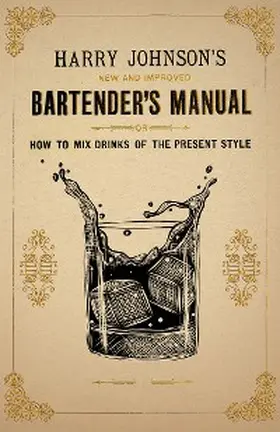 Johnson |  Harry Johnson's New and Improved Bartender's Manual; or, How to Mix Drinks of the Present Style | eBook | Sack Fachmedien