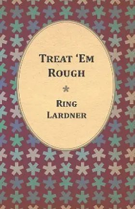 Lardner |  Treat 'Em Rough - Letters From Jack The Kaiser Killer | eBook | Sack Fachmedien