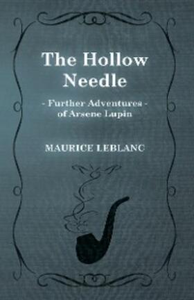 Leblanc |  The Hollow Needle; Further Adventures of ArsÃ¨ne Lupin | eBook | Sack Fachmedien