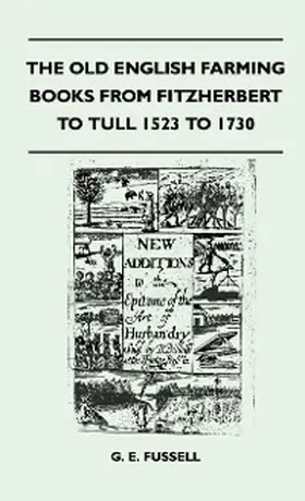 Fussell |  The Old English Farming Books From Fitzherbert To Tull 1523 To 1730 | eBook | Sack Fachmedien