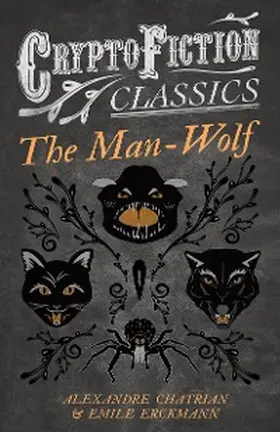 Erckmann / Chatrian |  The Man-Wolf (Cryptofiction Classics - Weird Tales of Strange Creatures) | eBook | Sack Fachmedien