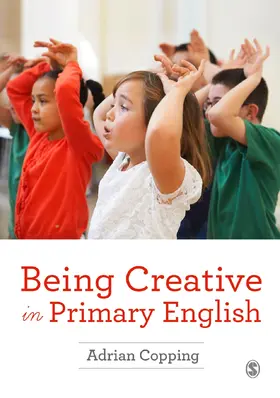Copping | Being Creative in Primary English | Buch | 978-1-4739-1565-7 | sack.de