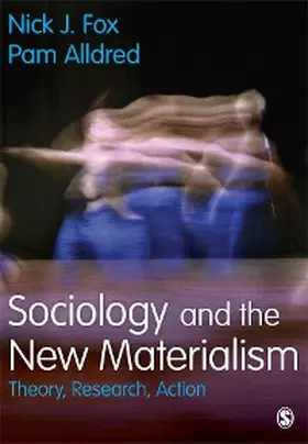 Fox / Alldred |  Sociology and the New Materialism | eBook | Sack Fachmedien