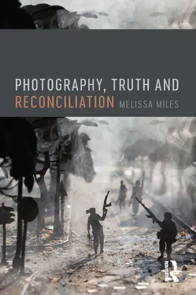 Miles |  Photography, Truth and Reconciliation | Buch |  Sack Fachmedien