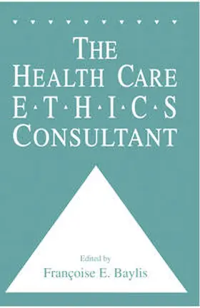 Baylis |  The Health Care Ethics Consultant | eBook | Sack Fachmedien