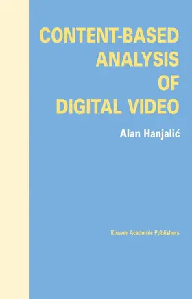 Hanjalic | Content-Based Analysis of Digital Video | Buch | 978-1-4757-7919-6 | www2.sack.de