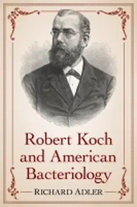 Adler |  Robert Koch and American Bacteriology | Buch |  Sack Fachmedien