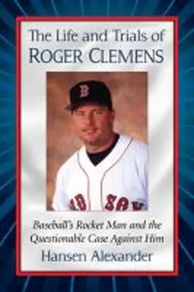 Alexander |  The Life and Trials of Roger Clemens | Buch |  Sack Fachmedien