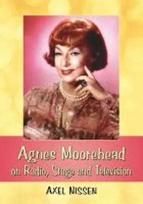 Nissen |  Agnes Moorehead on Radio, Stage and Television | Buch |  Sack Fachmedien