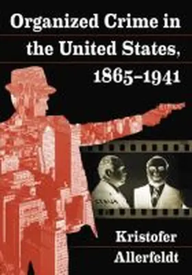 Allerfeldt |  Organized Crime in the United States, 1865-1941 | Buch |  Sack Fachmedien