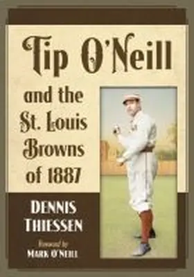 Thiessen |  Tip O'Neill and the St. Louis Browns of 1887 | Buch |  Sack Fachmedien