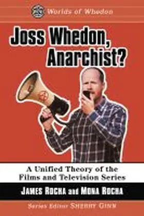 Rocha / Ginn |  Joss Whedon, Anarchist?: A Unified Theory of the Films and Television Series | Buch |  Sack Fachmedien
