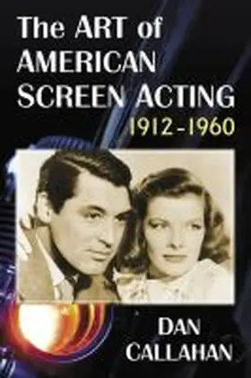 Callahan |  The Art of American Screen Acting, 1912-1960 | Buch |  Sack Fachmedien